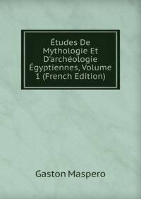 ?tudes De Mythologie Et D'arch?ologie ?gyptiennes, Volume 1 (French Edition)