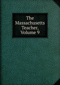 The Massachusetts Teacher, Volume 9