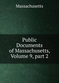 Public Documents of Massachusetts, Volume 9, part 2