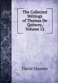 The Collected Writings of Thomas De Quincey, Volume 12