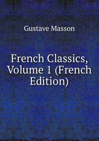 French Classics, Volume 1 (French Edition)