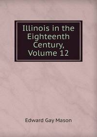 Illinois in the Eighteenth Century, Volume 12