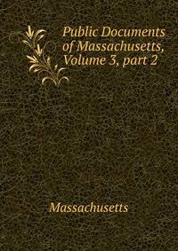 Public Documents of Massachusetts, Volume 3, part 2