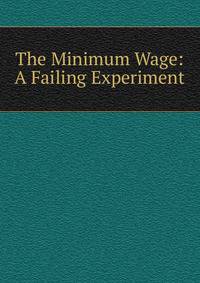 The Minimum Wage: A Failing Experiment