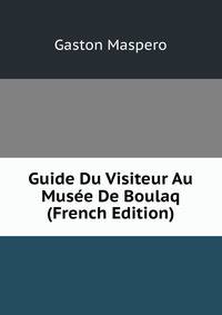 Guide Du Visiteur Au Musee De Boulaq (French Edition)