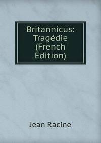Britannicus: Tragedie (French Edition)