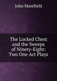 The Locked Chest and the Sweeps of Ninety-Eight: Two One Act Plays