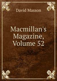 Macmillan's Magazine, Volume 52