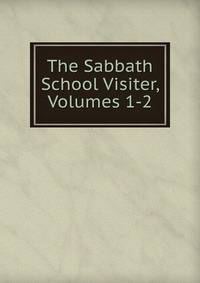 The Sabbath School Visiter, Volumes 1-2