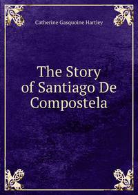 The Story of Santiago De Compostela