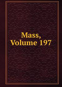 Mass, Volume 197