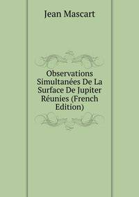 Observations Simultanees De La Surface De Jupiter Reunies (French Edition)