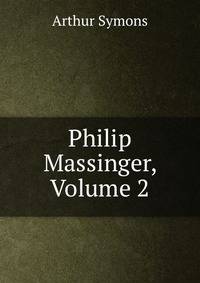 Philip Massinger, Volume 2