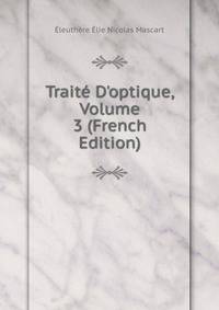 Trait? D'optique, Volume 3 (French Edition)