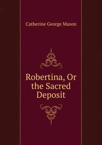 Robertina, Or the Sacred Deposit
