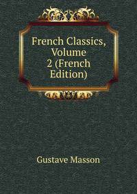 French Classics, Volume 2 (French Edition)