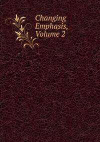 Changing Emphasis, Volume 2