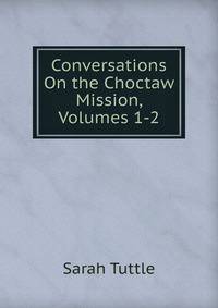 Conversations On the Choctaw Mission, Volumes 1-2