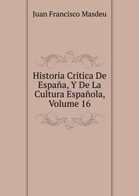 Historia Critica De Espana, Y De La Cultura Espanola, Volume 16