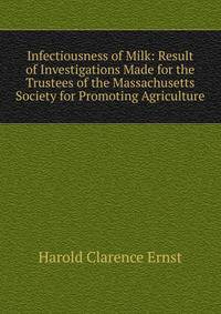 Infectiousness of Milk: Result of Investigations Made for the Trustees of the Massachusetts Society for Promoting Agriculture