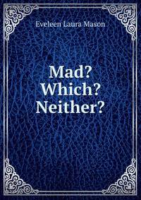 Mad? Which? Neither?