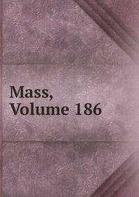 Mass, Volume 186