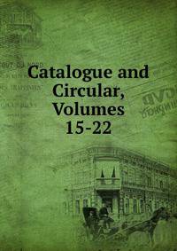 Catalogue and Circular, Volumes 15-22
