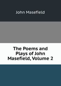 The Poems and Plays of John Masefield, Volume 2