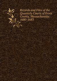 Records and Files of the Quarterly Courts of Essex County, Massachusetts: 1680-1683