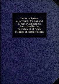 Uniform System of Accounts for Gas and Electric Companies: Prescribed by the Department of Public Utilities of Massachusetts