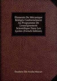 ?lements De M?canique R?dig?s Conform?ment Au Programme De L'enseignement Scientifique Dans Les Lyc?es (French Edition)