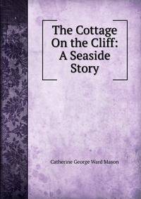 The Cottage On the Cliff: A Seaside Story