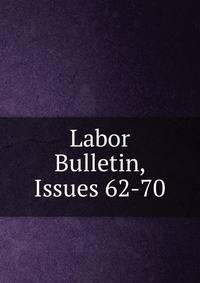 Labor Bulletin, Issues 62-70