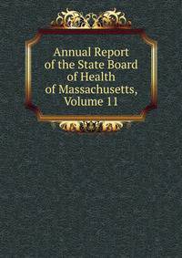 Annual Report of the State Board of Health of Massachusetts, Volume 11