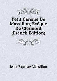 Petit Careme De Massillon, Eveque De Clermont (French Edition)