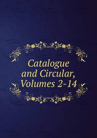Catalogue and Circular, Volumes 2-14