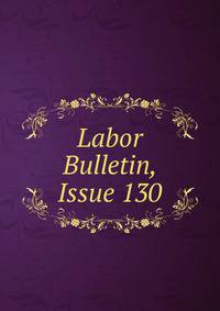 Labor Bulletin, Issue 130