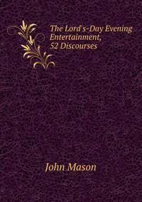 The Lord's-Day Evening Entertainment, 52 Discourses
