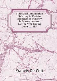 Statistical Information Relating to Certain Branches of Industry in Massachusetts: For the Year Ending June 1, 1855