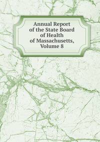 Annual Report of the State Board of Health of Massachusetts, Volume 8