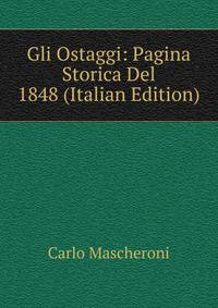 Gli Ostaggi: Pagina Storica Del 1848 (Italian Edition)
