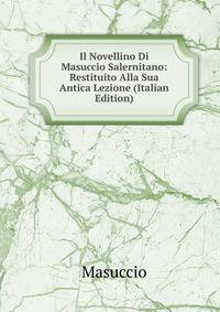 Il Novellino Di Masuccio Salernitano: Restituito Alla Sua Antica Lezione (Italian Edition)