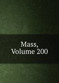 Mass, Volume 200