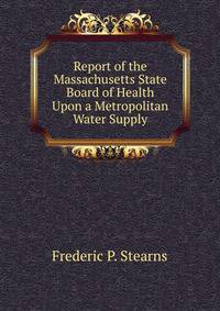 Report of the Massachusetts State Board of Health Upon a Metropolitan Water Supply