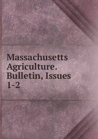 Massachusetts Agriculture. Bulletin, Issues 1-2