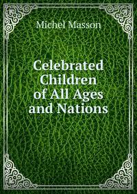 Celebrated Children of All Ages and Nations