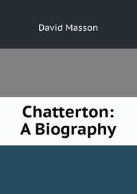 Chatterton: A Biography