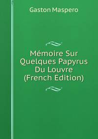 Memoire Sur Quelques Papyrus Du Louvre (French Edition)