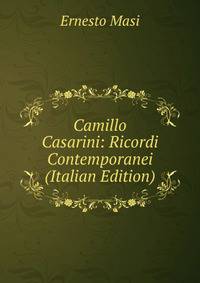 Camillo Casarini: Ricordi Contemporanei (Italian Edition)