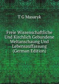 Freie Wissenschaftliche Und Kirchlich Gebundene Weltanschaung Und Lebensauffassung (German Edition)